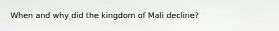 When and why did the kingdom of Mali decline?