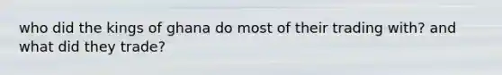 who did the kings of ghana do most of their trading with? and what did they trade?