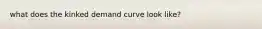 what does the kinked demand curve look like?