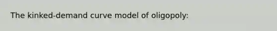 The kinked-demand curve model of oligopoly: