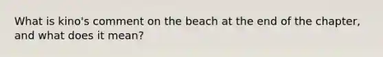 What is kino's comment on the beach at the end of the chapter, and what does it mean?