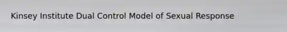 Kinsey Institute Dual Control Model of Sexual Response