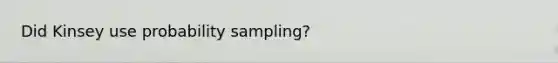 Did Kinsey use probability sampling?