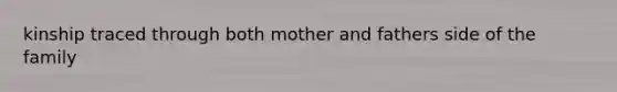 kinship traced through both mother and fathers side of the family