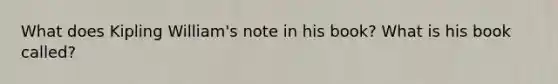 What does Kipling William's note in his book? What is his book called?