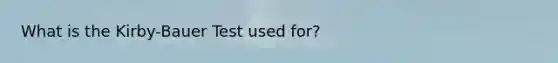 What is the Kirby-Bauer Test used for?