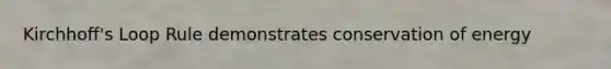 Kirchhoff's Loop Rule demonstrates conservation of energy