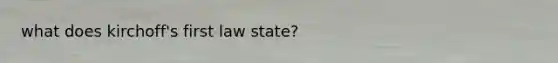 what does kirchoff's first law state?