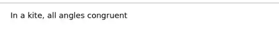 In a kite, all angles congruent