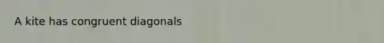 A kite has congruent diagonals