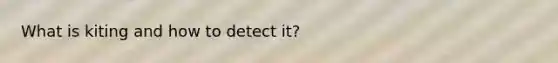 What is kiting and how to detect it?