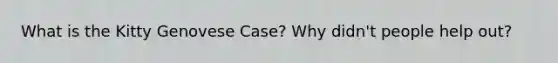 What is the Kitty Genovese Case? Why didn't people help out?