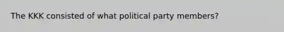 The KKK consisted of what political party members?