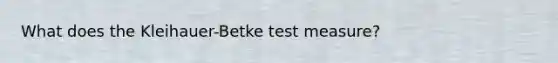 What does the Kleihauer-Betke test measure?