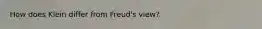 How does Klein differ from Freud's view?