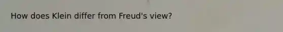 How does Klein differ from Freud's view?