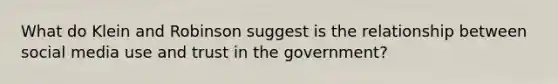 What do Klein and Robinson suggest is the relationship between social media use and trust in the government?