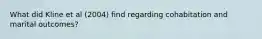 What did Kline et al (2004) find regarding cohabitation and marital outcomes?