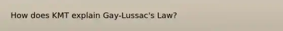 How does KMT explain Gay-Lussac's Law?