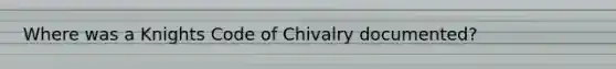 Where was a Knights Code of Chivalry documented?