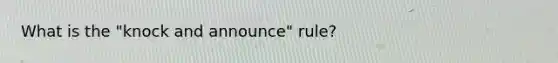 What is the "knock and announce" rule?