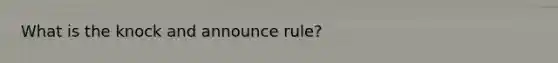 What is the knock and announce rule?