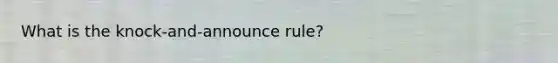 What is the knock-and-announce rule?