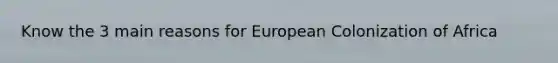 Know the 3 main reasons for European Colonization of Africa