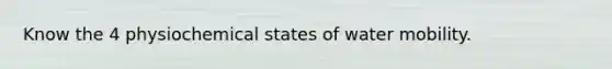 Know the 4 physiochemical states of water mobility.