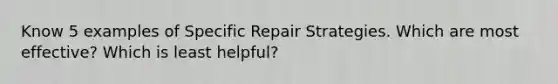 Know 5 examples of Specific Repair Strategies. Which are most effective? Which is least helpful?