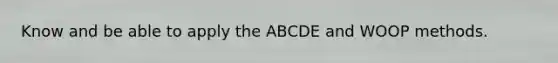 Know and be able to apply the ABCDE and WOOP methods.