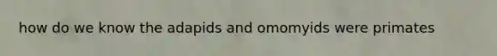 how do we know the adapids and omomyids were primates