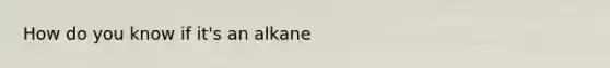 How do you know if it's an alkane