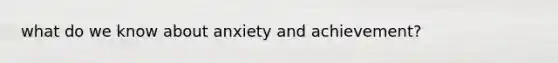 what do we know about anxiety and achievement?