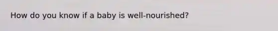 How do you know if a baby is well-nourished?