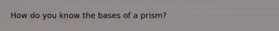 How do you know the bases of a prism?