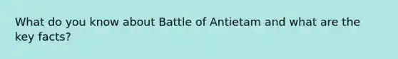 What do you know about Battle of Antietam and what are the key facts?