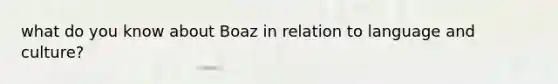 what do you know about Boaz in relation to language and culture?