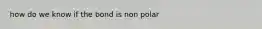 how do we know if the bond is non polar