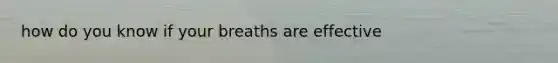 how do you know if your breaths are effective