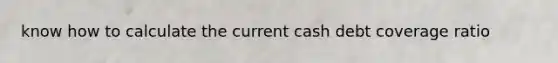 know how to calculate the current cash debt coverage ratio