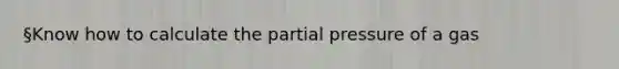 §Know how to calculate the partial pressure of a gas