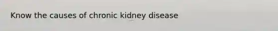 Know the causes of chronic kidney disease