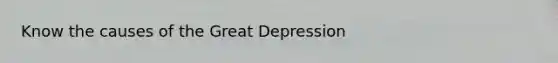 Know the causes of the Great Depression