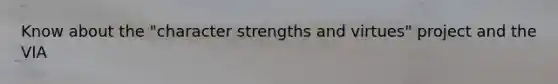 Know about the "character strengths and virtues" project and the VIA