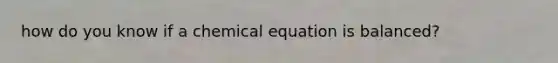 how do you know if a chemical equation is balanced?