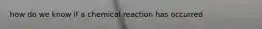 how do we know if a chemical reaction has occurred