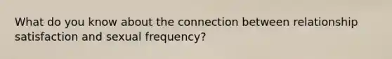 What do you know about the connection between relationship satisfaction and sexual frequency?