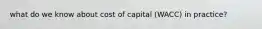 what do we know about cost of capital (WACC) in practice?