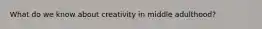 What do we know about creativity in middle adulthood?